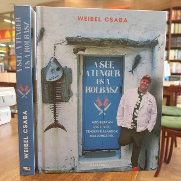 Weibel Csaba - A Séf, a Tenger és a Kolbász