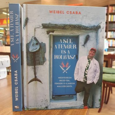 Weibel Csaba - A Séf, a Tenger és a Kolbász -25%kedvezmény!